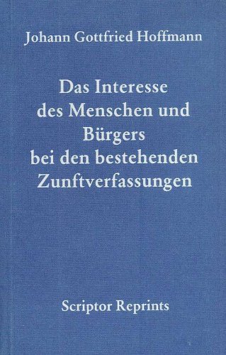 Stock image for Das Interesse des Menschen und Brgers bei den bestehenden Zunftverfassungen,Knigsberg 1803, for sale by modernes antiquariat f. wiss. literatur