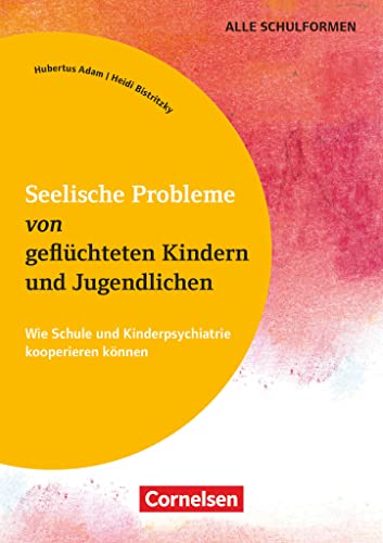 Stock image for Seelische Probleme von geflchteten Kindern und Jugendlichen: Wie Schule und Kinderpsychiatrie kooperieren knnen. Buch for sale by medimops