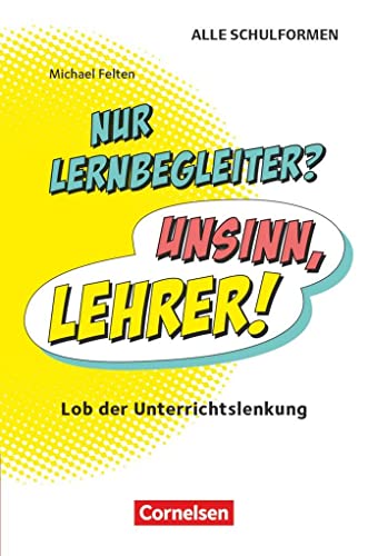 9783589158478: Nur Lernbegleiter? Unsinn, Lehrer!: Lob der Unterrichtslenkung