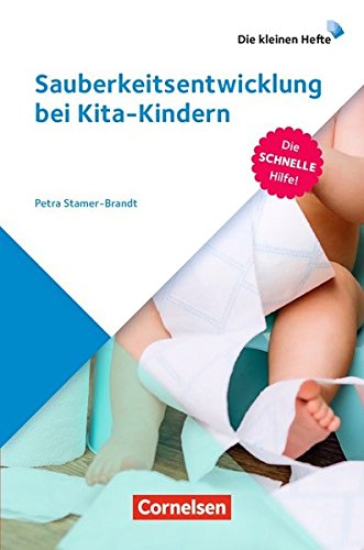 Die kleinen Hefte: Sauberkeitsentwicklung bei Kita-Kindern: Die schnelle Hilfe!. Ratgeber - Stamer-Brandt, Petra