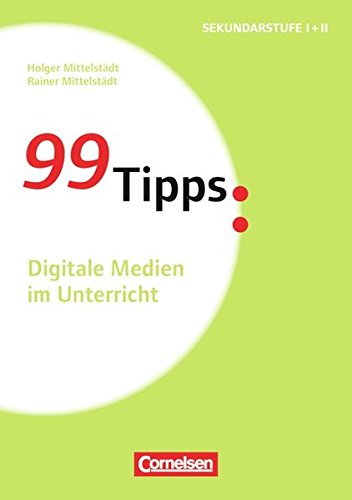 Beispielbild fr 99 Tipps - Praxis-Ratgeber Schule fr die Sekundarstufe I und II / Digitale Medien im Unterricht zum Verkauf von medimops