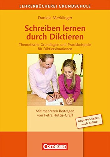 9783589162444: Schreiben lernen durch Diktieren: Theoretische Grundlagen und Praxisbeispiele fr Diktiersituationen