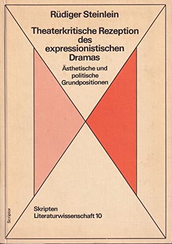Theaterkritische Rezeption des expressionistischen Dramas: AÌˆsthetische und politische Grundpositionen (Skripten Literaturwissenschaft ; 10) (German Edition) (9783589200269) by Steinlein, RuÌˆdiger
