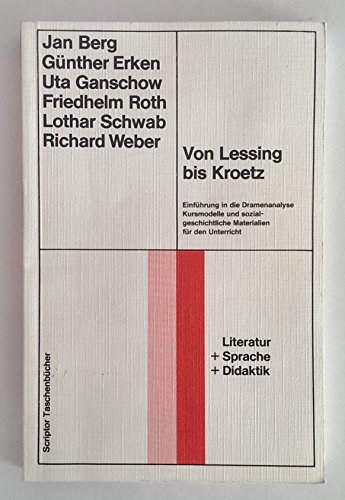 Beispielbild fr Von Lessing bis Kroetz: Einfuhrung in die Dramenanalyse : Kursmodelle und sozialgeschichtliche Materialien fur den Unterricht (Scriptor . zum Verkauf von Ammareal