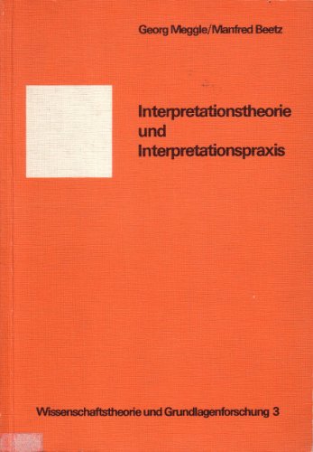 Interpretationstheorie und Interpretationspraxis. Wissenschaftstheorie und Grundlagenforschung Bd...