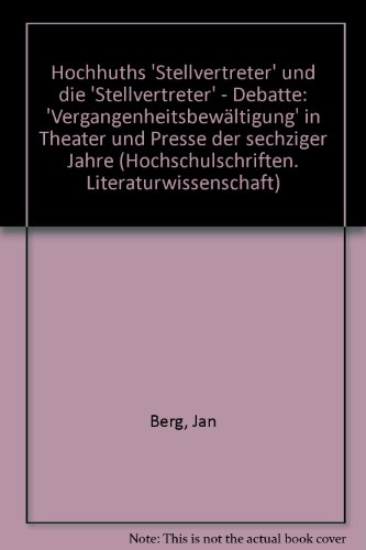 Hochhuths "Stellvertreter" und die Stellvertreter-Debatte: VergangenheitsbewaÌˆltigung in Theater u. Presse d. sechziger Jahre ... Literaturwissenschaft ; 17) (German Edition) (9783589204212) by Berg, Jan