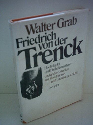 Friedrich von der Trenck: Hochstapler u. FreiheitsmaÌˆrtyrer u. andere Studien zur Revolutions- u. Literaturgeschichte (German Edition) (9783589206070) by Grab, Walter
