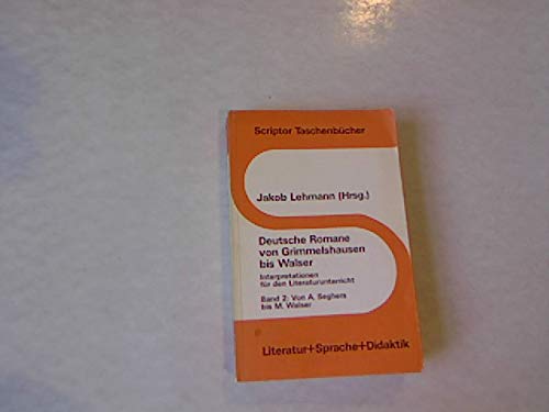 Deutsche Romane von Grimmelshausen bis Walser Band 2 : Von A. Seghers bis M. Walser. Scriptor Taschenbücher (S 167) - Lehmann, Jakob