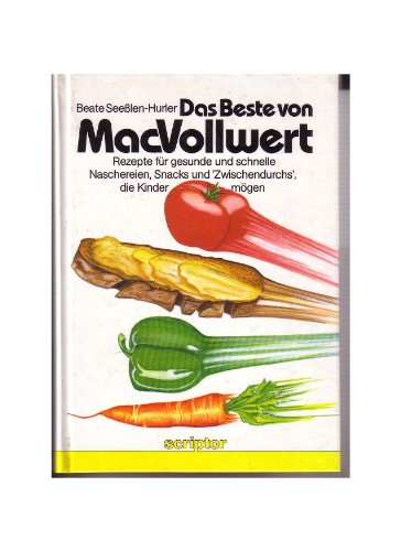Das Beste von MacVollwert : Rezepte für gesunde und schnelle Naschereien, Snacks und "Zwischendur...