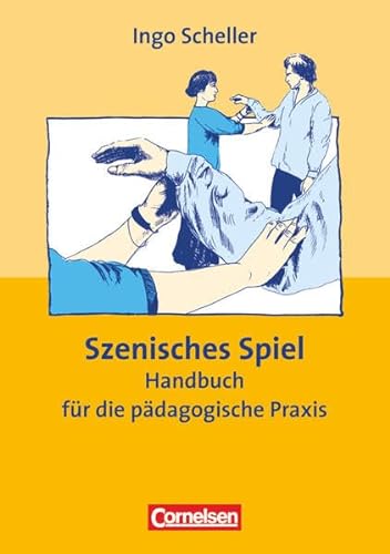 Szenisches Spiel. Handbuch für die pädagogische Praxis - Scheller, Ingo