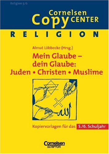 Cornelsen Copy Center: Mein Glaube - dein Glaube: Juden, Christen, Muslime: Religion für das 5./6. Schuljahr. Kopiervorlagen: Kopiervorlagen für das 5./6. Schuljahr - Löbbecke, Almut, Busekist, Annika von