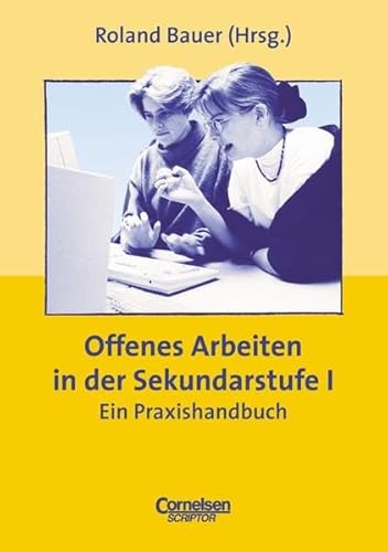 Offenes Arbeiten in der Sekundarstufe I : ein Praxishandbuch. - Bauer, Roland