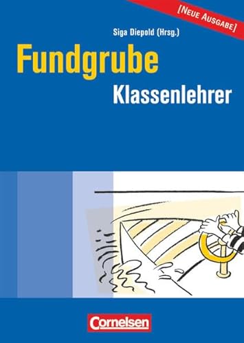 Fundgrube - Sekundarstufe I: Fundgrube Klassenlehrer - Diepold, Siga, Abele, Ulrich