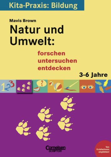 Stock image for Kita-Praxis: Bildung. Natur und Umwelt: forschen, untersuchen, entdecken for sale by GF Books, Inc.