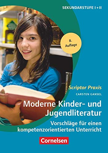 Moderne Kinder- Und Jugendliteratur: Vorschläge Für Einen Kompetenzorientierten Unterricht - Gansel, Carsten; Gansel, Carsten