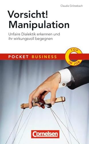 Pocket Business: Vorsicht! Manipulation: Unfaire Dialektik erkennen und ihr wirkungsvoll begegnen - Claudia Grötzebach