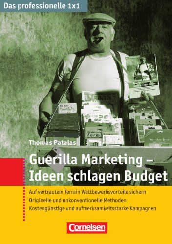 Guerilla-Marketing - Ideen schlagen Budget. Auf vertrautem Terrain Wettbewerbsvorteile sichern. Originelle und unkonventionelle Methoden. Kostengünstige und aufmerksamkeitsstarke Kampagnen. - Patalas, Thomas,