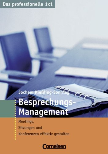 Beispielbild fr Das professionelle 1 x 1: Besprechungs-Management: Meetings, Sitzungen und Konferenzen effektiv gestalten zum Verkauf von medimops