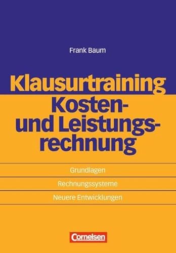 9783589235490: Klausurtraining Kosten- und Leistungsrechnung: Grundlagen - Rechnungssysteme - Neuere Entwicklungen