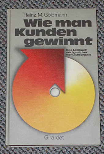 Beispielbild fr Handbcher Unternehmenspraxis: Wie man Kunden gewinnt: Das Leitbuch erfolgreicher Verkaufspraxis. Buch zum Verkauf von medimops