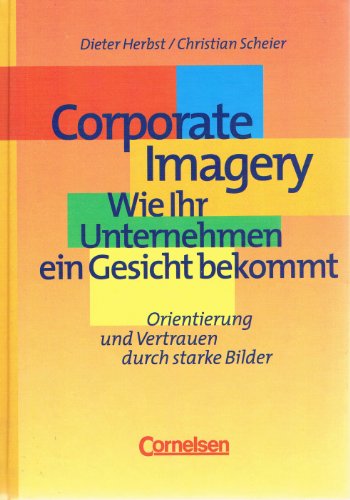 Stock image for Handbcher Unternehmenspraxis: Corporate Imagery - Wie Ihr Unternehmen ein Gesicht bekommt: Orientierung und Vertrauen durch starke Bilder. Buch for sale by medimops