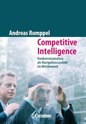 Handbücher Unternehmenspraxis / Competitive Intelligence Konkurrenzanalyse als Navigationssystem im Wettbewerb. Buch - Romppel, Andreas,