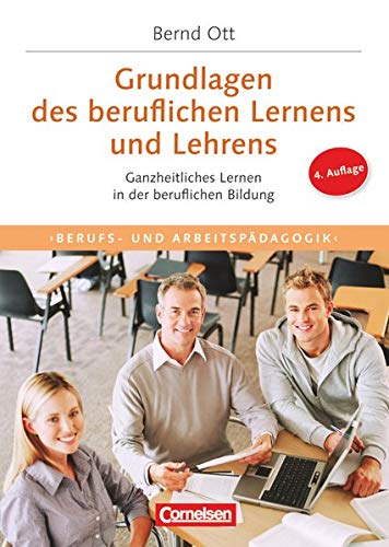 Trainerkompetenz: Grundlagen des beruflichen Lernens und Lehrens (4. Auflage) - Ganzheitliches Lernen in der beruflichen Bildung - Ott, Bernd