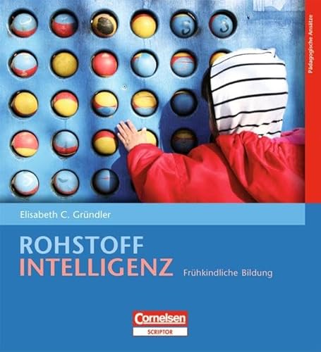 Rohstoff Intelligenz: Frühkindliche Bildung - Gründler, Elisabeth C.