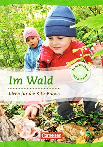 Projektarbeit mit Kindern: Im Wald: Ideen für die Kita-Praxis ab 5 Jahren: Ideen für die Kita-Praxis - 5-6 Jahre - Stephan Günther, Maren Hamann