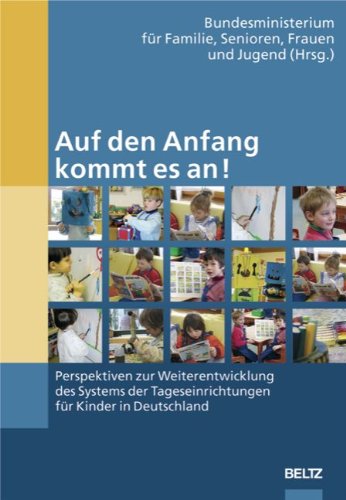 9783589252527: Auf den Anfang kommt es an!: Perspektiven zur Weiterentwicklung des Systems der Tageseinrichtungen fr Kinder in Deutschland