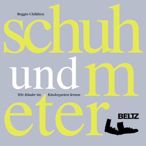 Pädagogische Ansätze: Schuh und Meter: Wie Kinder im Kindergarten lernen Sozialwissenschaften Pädagogik Vorschulpädagogik Reggiopädagogik Marina Castagnetti (Herausgeber), Vea Vecchi (Herausgeber) - Marina Castagnetti (Herausgeber), Vea Vecchi (Herausgeber)