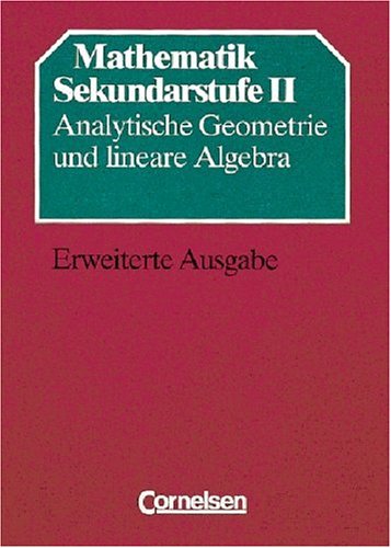 Stock image for Mathematik Sekundarstufe II, Analytische Geometrie und lineare Algebra, Erweiterte Ausgabe for sale by GF Books, Inc.