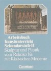 Stock image for Arbeitsbuch Kunstunterricht - Sekundarstufe II: Skulptur und Plastik vom Rokoko bis zur Klassischen Moderne: Schlerbuch for sale by medimops