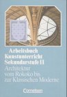 Imagen de archivo de Arbeitsbuch Kunstunterricht - Sekundarstufe II: Architektur vom Rokoko bis zur Klassischen Moderne: Schlerbuch a la venta por medimops