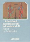 Imagen de archivo de Arbeitsbuch Kunstunterricht - Sekundarstufe II: Kunst im Mittelalter: Schlerbuch a la venta por medimops