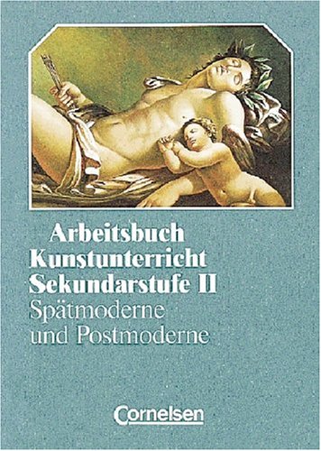 Stock image for Arbeitsbuch Kunstunterricht - Sekundarstufe II: Sptmoderne und Postmoderne: Tendenzen in Kunst und Architektur. Schlerbuch for sale by medimops