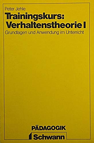 Trainingskurs: Verhaltenstheorie, Band I und II Grundlagen und Anwendung im Unterricht