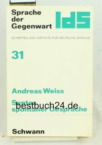 Syntax spontaner GespraÌˆche: Einfluss von Situation und Thema auf des Sprachverhalten (Sprache der Gegenwart) (German Edition) (9783590156319) by Andreas Weiss