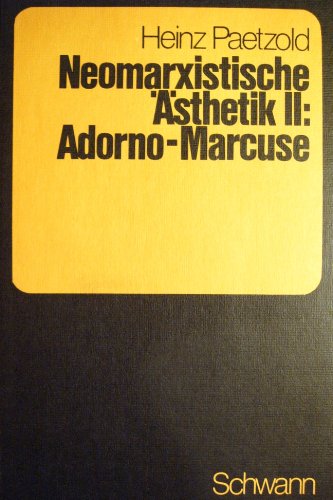 Neomarxistische Ästhetik II: Adorno-Marcuse. - Paetzold, Heinz