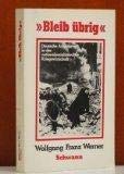 "Bleib übrig!" - Deutsche Arbeiter in der nationalsozialistischen Kriegswirtschaft. (= Düsseldorf...