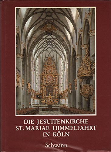 Die Jesuitenkirche S[ank]t Mariae Himmelfahrt in Köln : Dokumentation u. Beitr. zum Abschluss ihr...