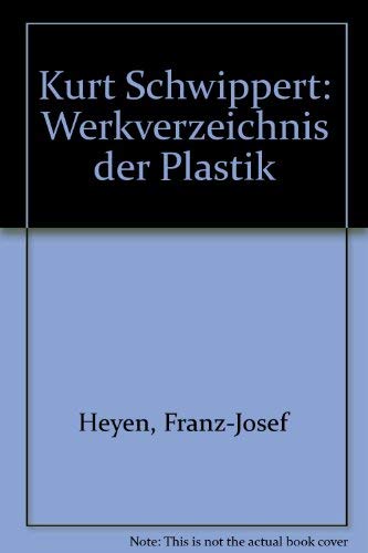 Kurt Schwippert: Werkverzeichnis Der Plastik Zusammengestellt Nach Dem Werkbuch Des Bildhauers. M...