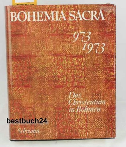 Bohemia sacra : das Christentum in Böhmen 973 - 1973; ecclesia temporalis; ecclesia universalis; ecclesia magistra; ecclesia. Hrsg. von Ferdinand Seibt. [Fotos: Werner Neumeister]. - Seibt, Ferdinand (Hrsg.)