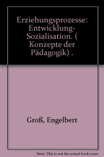 Erziehungsprozesse: Entwicklung - Sozialisation