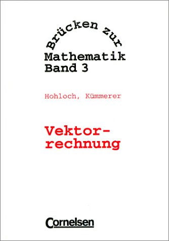 BRÜCKEN ZUR MATHEMATIK, BD.3, VEKTORRECHNUNG. - [Hrsg.]: Hohloch, Prof. Dr. Eberhard;Kümmerer, Prof. Dr. Harro;Kurz, Prof. Dr. Günther;