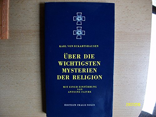 Über die wichtigsten Mysterien der Religion. Mit einer Einführung von Antoine Faivre. Reprint der...