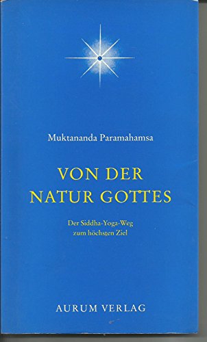 Stock image for Von der Natur Gottes. Der Siddha- Yoga- Weg zum hchsten Ziel for sale by medimops