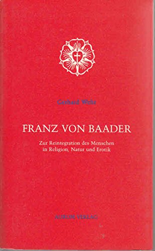 Franz von Baader. Zur Reintegration der Menschen in Religion, Natur und Erotik. Fermenta cognitionis ; Band 11. - Wehr, Gerhard