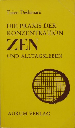 Beispielbild fr Die Praxis der Konzentration. Zen und Alltagsleben zum Verkauf von medimops