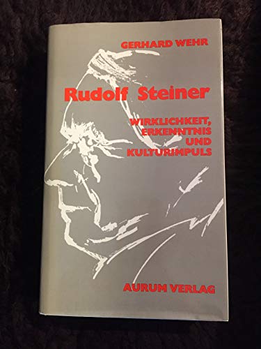 Rudolf Steiner: Wirklichkeit, Erkenntnis und Kulturimpuls (German Edition) (9783591081771) by Wehr, Gerhard